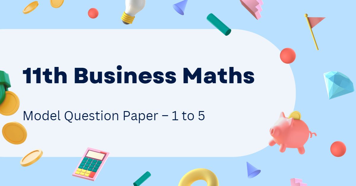 11Th Business Mathematics Model Question Paper 1 To 5 – GRLVidya